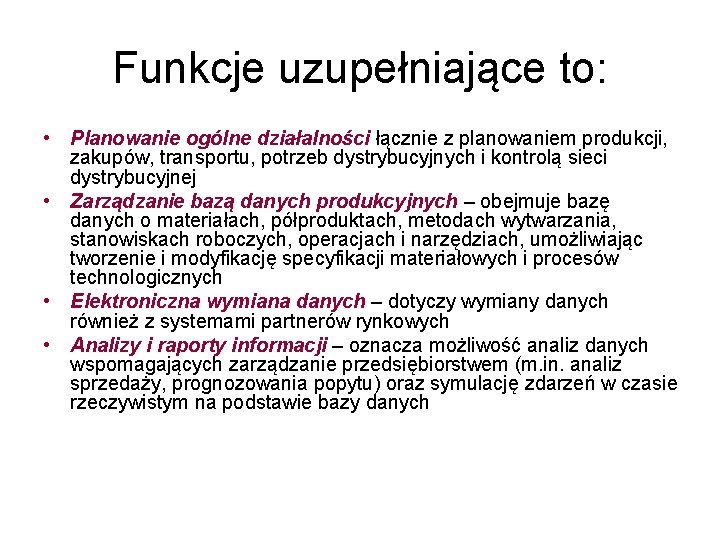 Funkcje uzupełniające to: • Planowanie ogólne działalności łącznie z planowaniem produkcji, zakupów, transportu, potrzeb