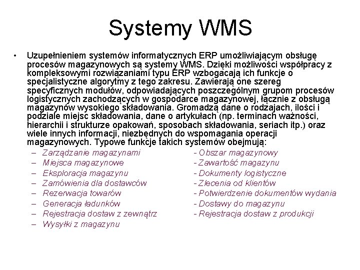 Systemy WMS • Uzupełnieniem systemów informatycznych ERP umożliwiającym obsługę procesów magazynowych są systemy WMS.