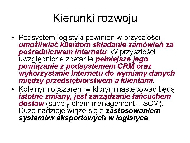 Kierunki rozwoju • Podsystem logistyki powinien w przyszłości umożliwiać klientom składanie zamówień za pośrednictwem