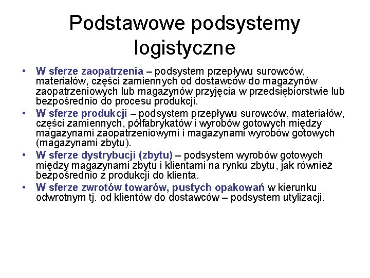 Podstawowe podsystemy logistyczne • W sferze zaopatrzenia – podsystem przepływu surowców, materiałów, części zamiennych