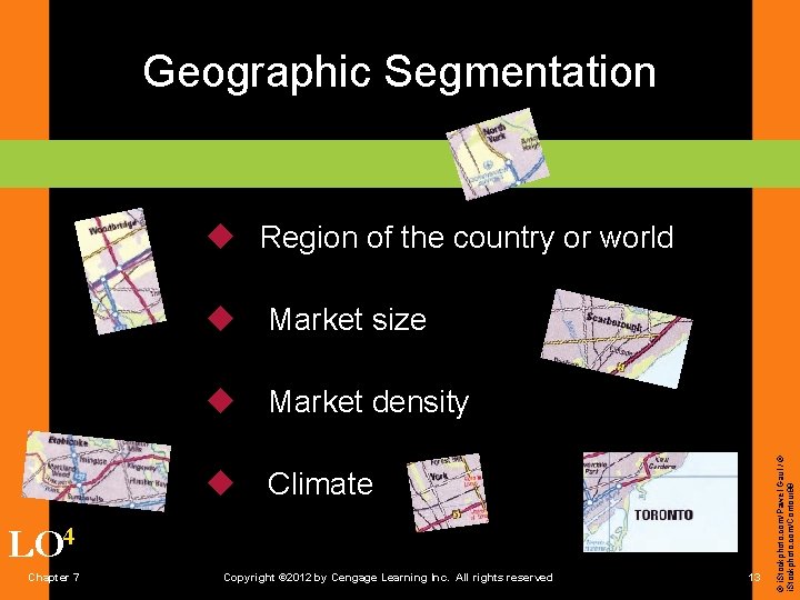 Geographic Segmentation u Market size u Market density u Climate LO 4 Chapter 7