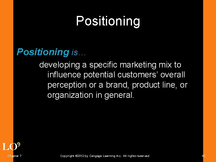 Positioning is… developing a specific marketing mix to influence potential customers’ overall perception or