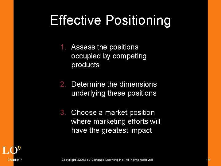 Effective Positioning 1. Assess the positions occupied by competing products 2. Determine the dimensions
