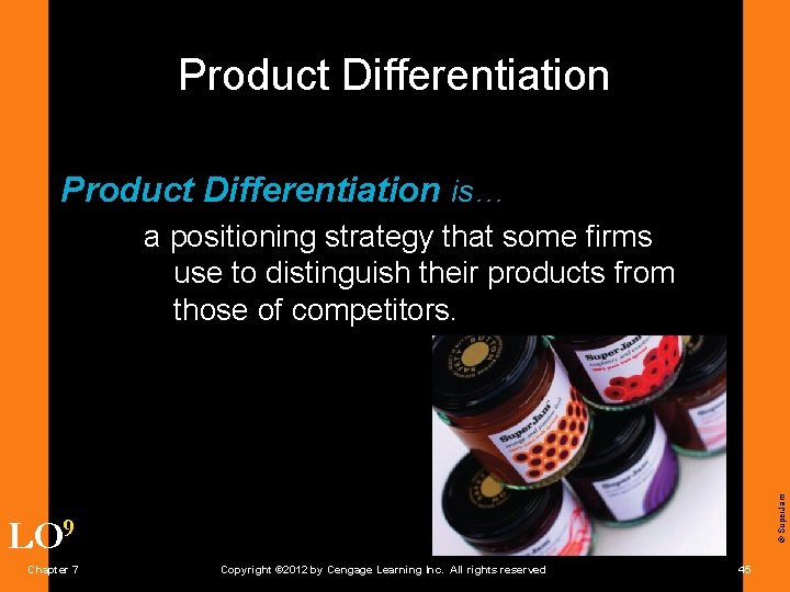 Product Differentiation is… © Super. Jam a positioning strategy that some firms use to