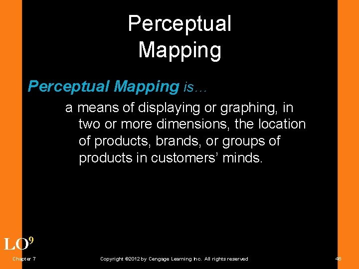 Perceptual Mapping is… a means of displaying or graphing, in two or more dimensions,