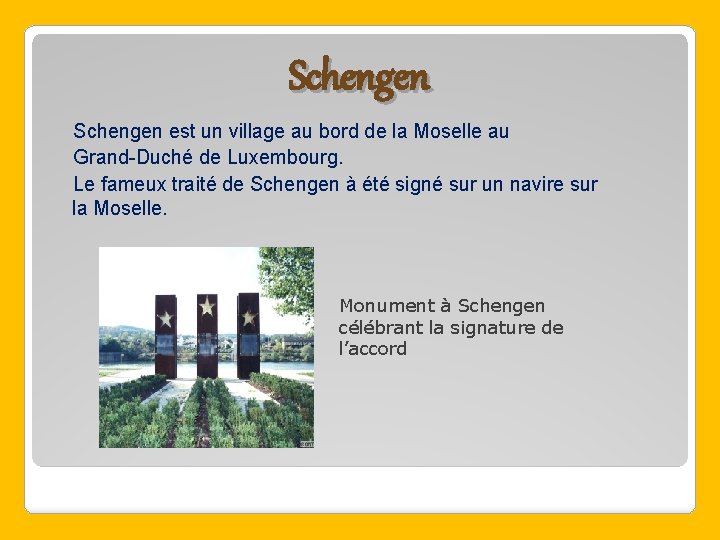 Schengen est un village au bord de la Moselle au Grand-Duché de Luxembourg. Le