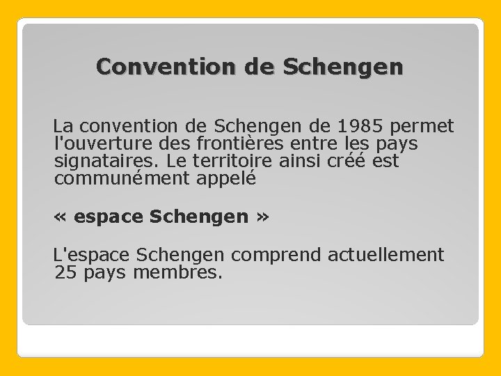 Convention de Schengen La convention de Schengen de 1985 permet l'ouverture des frontières entre