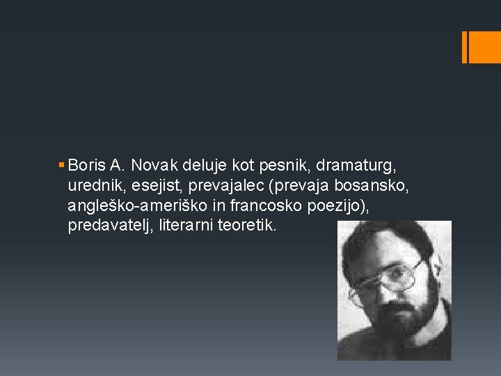 § Boris A. Novak deluje kot pesnik, dramaturg, urednik, esejist, prevajalec (prevaja bosansko, angleško-ameriško