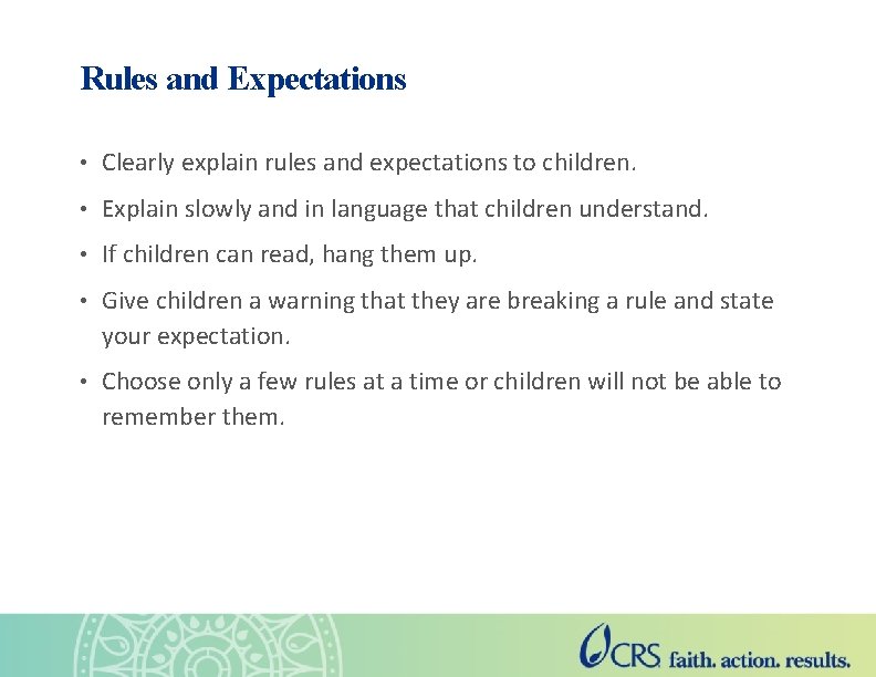 Rules and Expectations • Clearly explain rules and expectations to children. • Explain slowly
