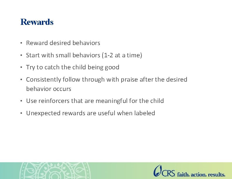Rewards • Reward desired behaviors • Start with small behaviors (1 -2 at a