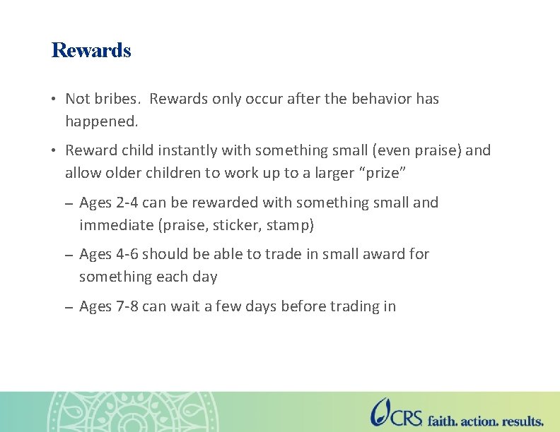Rewards • Not bribes. Rewards only occur after the behavior has happened. • Reward