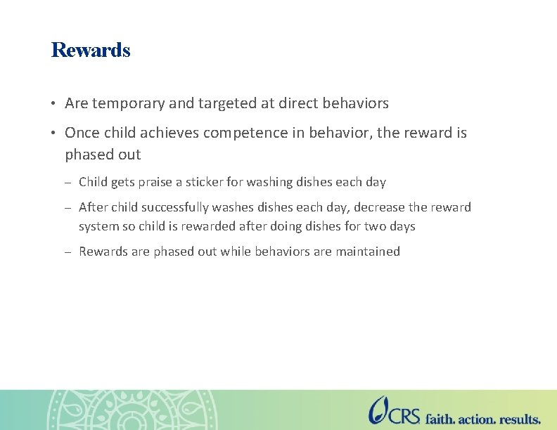 Rewards • Are temporary and targeted at direct behaviors • Once child achieves competence
