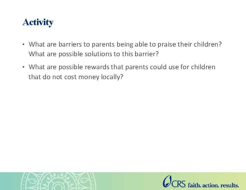 Activity • What are barriers to parents being able to praise their children? What