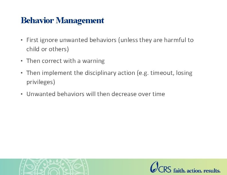 Behavior Management • First ignore unwanted behaviors (unless they are harmful to child or