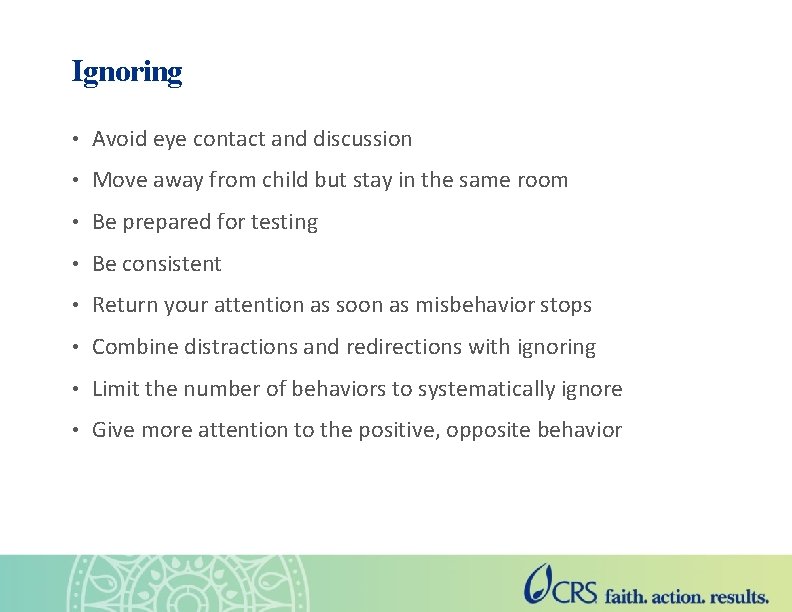 Ignoring • Avoid eye contact and discussion • Move away from child but stay