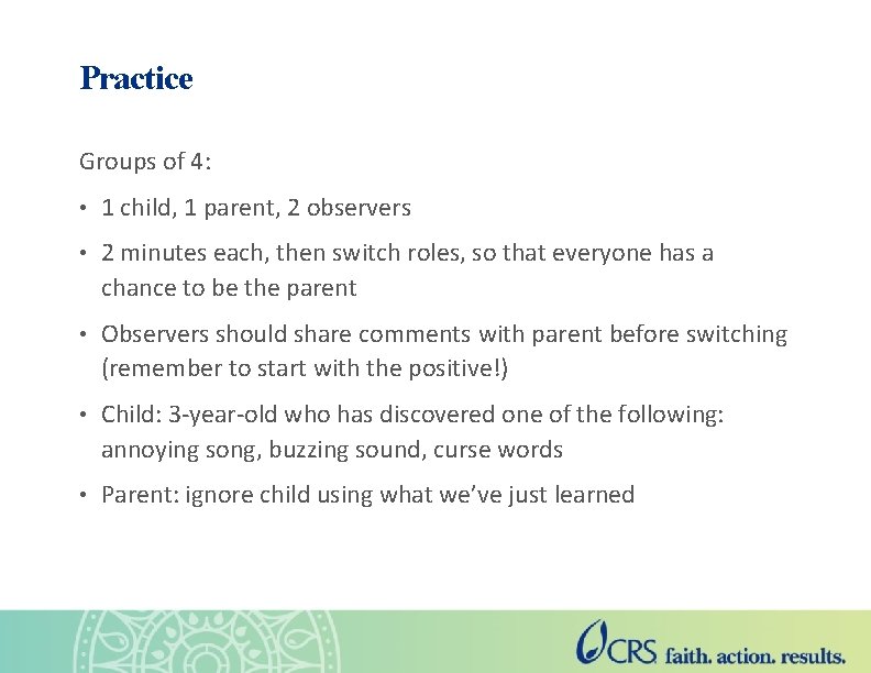 Practice Groups of 4: • 1 child, 1 parent, 2 observers • 2 minutes