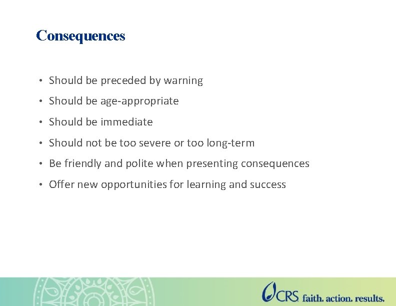 Consequences • Should be preceded by warning • Should be age-appropriate • Should be