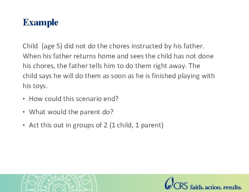 Example Child (age 5) did not do the chores instructed by his father. When