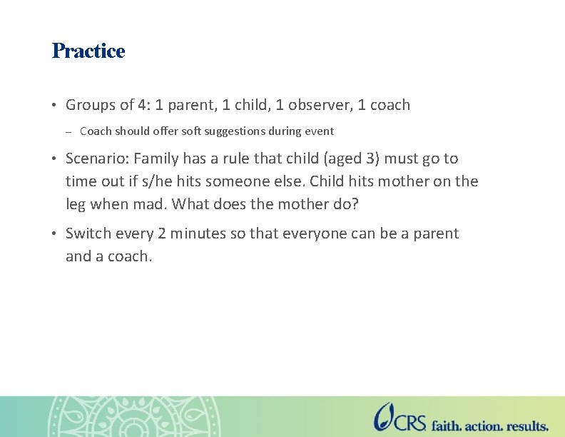 Practice • Groups of 4: 1 parent, 1 child, 1 observer, 1 coach –