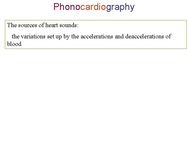 Phonocardiography The sources of heart sounds: the variations set up by the accelerations and