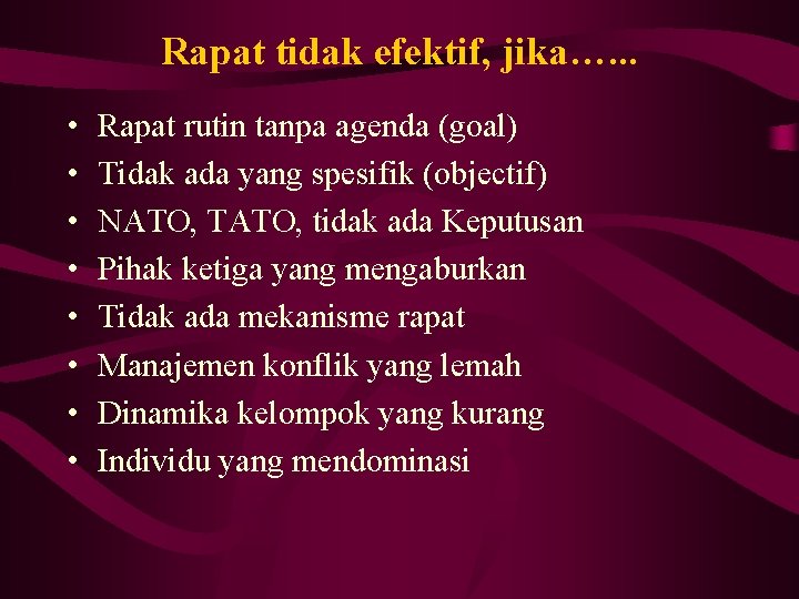 Rapat tidak efektif, jika…. . . • • Rapat rutin tanpa agenda (goal) Tidak