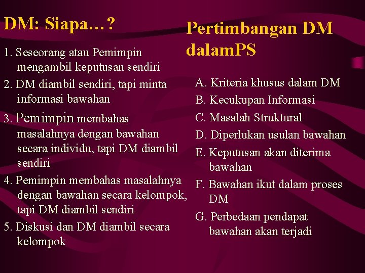 DM: Siapa…? 1. Seseorang atau Pemimpin mengambil keputusan sendiri 2. DM diambil sendiri, tapi