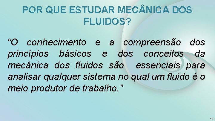 POR QUE ESTUDAR MEC NICA DOS FLUIDOS? “O conhecimento e a compreensão dos princípios