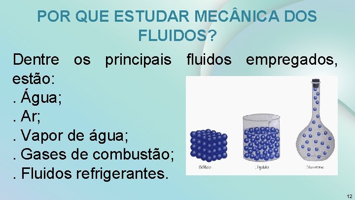 POR QUE ESTUDAR MEC NICA DOS FLUIDOS? Dentre os principais fluidos empregados, estão: .