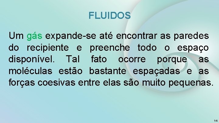FLUIDOS Um gás expande-se até encontrar as paredes do recipiente e preenche todo o