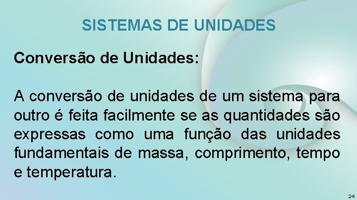 SISTEMAS DE UNIDADES Conversão de Unidades: A conversão de unidades de um sistema para