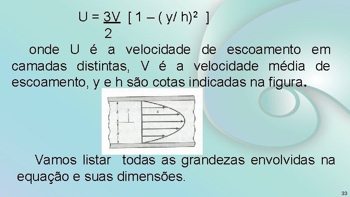  U = 3 V [ 1 – ( y/ h)2 ] 2 onde