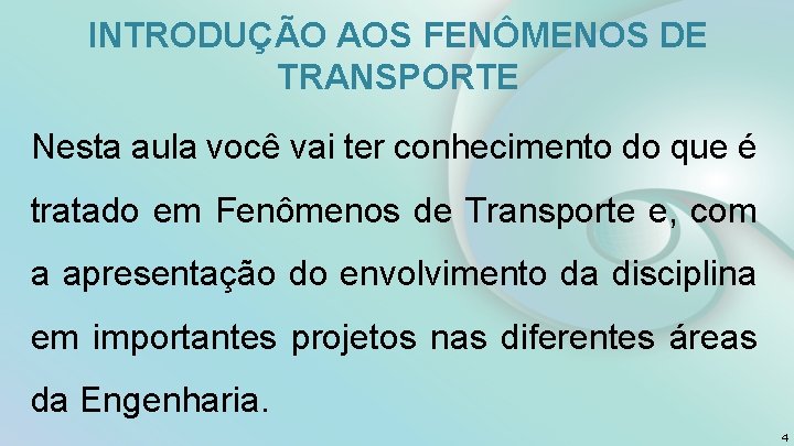 INTRODUÇÃO AOS FENÔMENOS DE TRANSPORTE Nesta aula você vai ter conhecimento do que é