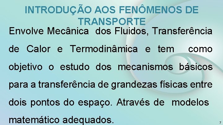 INTRODUÇÃO AOS FENÔMENOS DE TRANSPORTE Envolve Mecânica dos Fluidos, Transferência de Calor e Termodinâmica