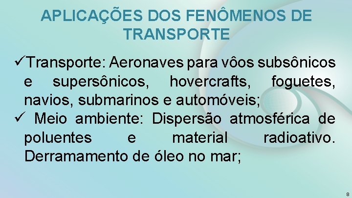 APLICAÇÕES DOS FENÔMENOS DE TRANSPORTE üTransporte: Aeronaves para vôos subsônicos e supersônicos, hovercrafts, foguetes,