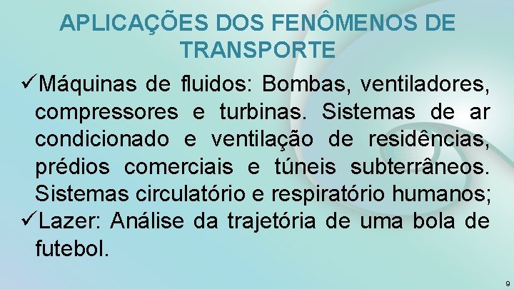 APLICAÇÕES DOS FENÔMENOS DE TRANSPORTE üMáquinas de fluidos: Bombas, ventiladores, compressores e turbinas. Sistemas