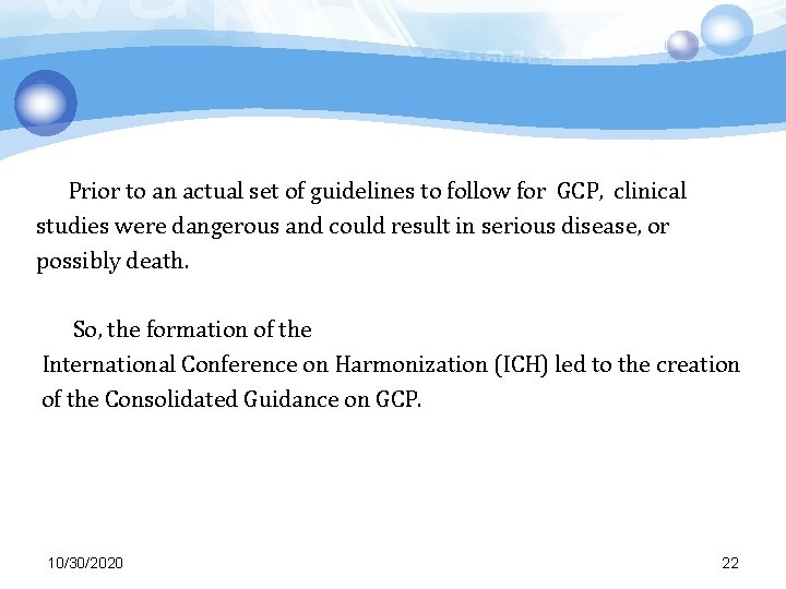 Prior to an actual set of guidelines to follow for GCP, clinical studies were