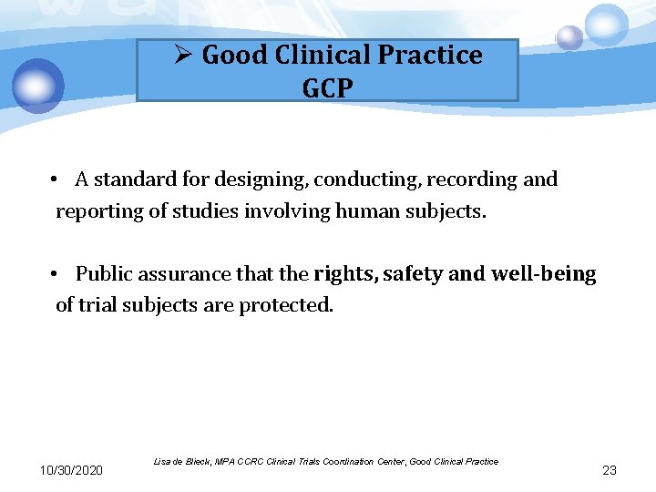 Ø Good Clinical Practice GCP • A standard for designing, conducting, recording and reporting