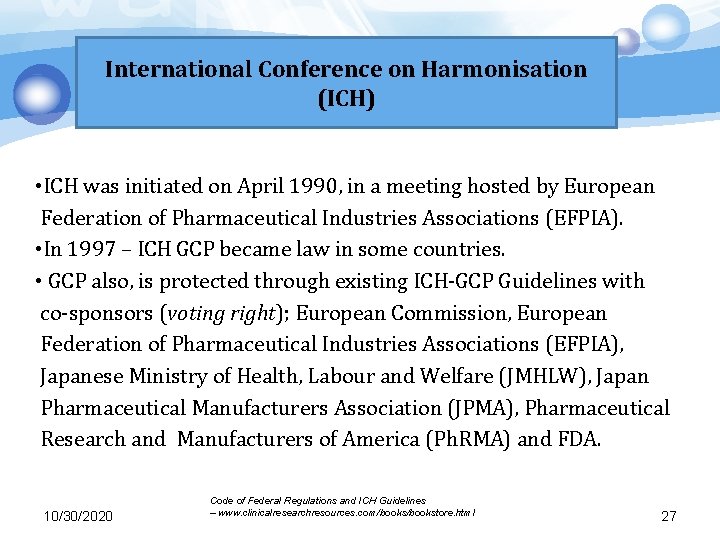 International Conference on Harmonisation (ICH) • ICH was initiated on April 1990, in a