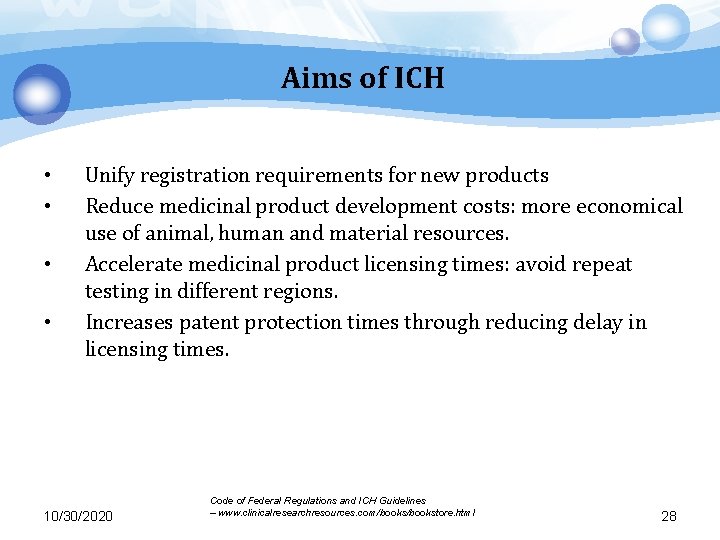 Aims of ICH • • Unify registration requirements for new products Reduce medicinal product