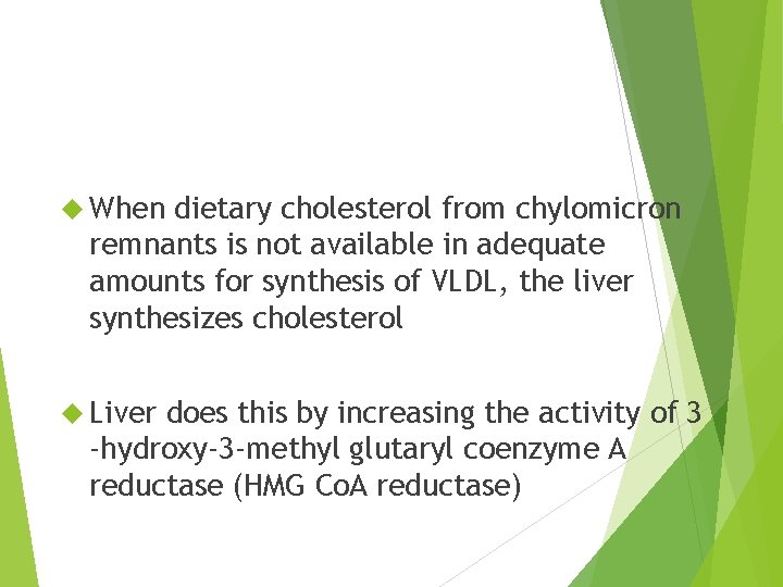  When dietary cholesterol from chylomicron remnants is not available in adequate amounts for