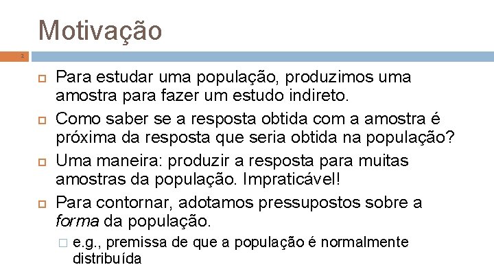 Motivação 2 Para estudar uma população, produzimos uma amostra para fazer um estudo indireto.