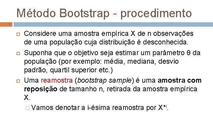 Método Bootstrap - procedimento 8 Considere uma amostra empírica X de n observações de