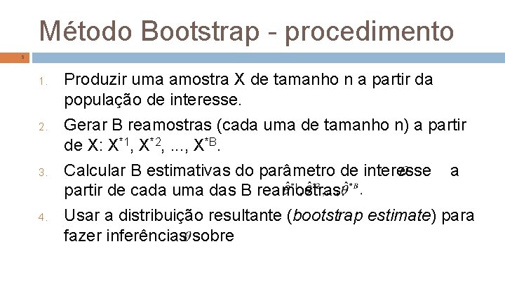 Método Bootstrap - procedimento 9 1. 2. 3. 4. Produzir uma amostra X de