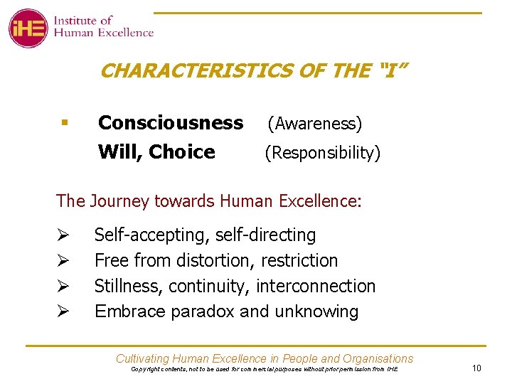 CHARACTERISTICS OF THE “I” § Consciousness Will, Choice (Awareness) (Responsibility) The Journey towards Human