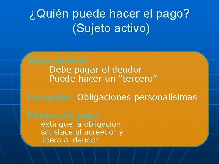 ¿Quién puede hacer el pago? (Sujeto activo) Regla general: Debe pagar el deudor Puede