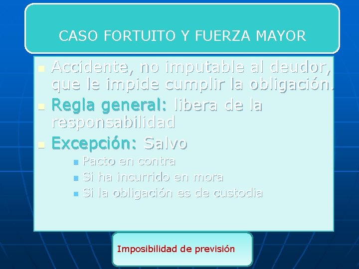 CASO FORTUITO Y FUERZA MAYOR n n n Accidente, no imputable al deudor, que