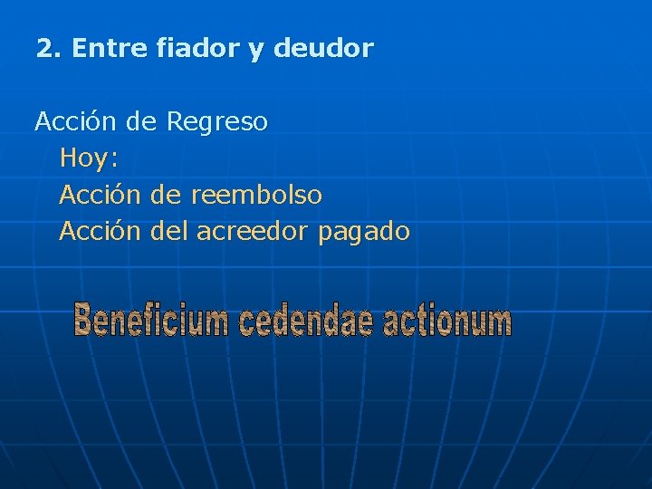 2. Entre fiador y deudor Acción de Regreso Hoy: Acción de reembolso Acción del