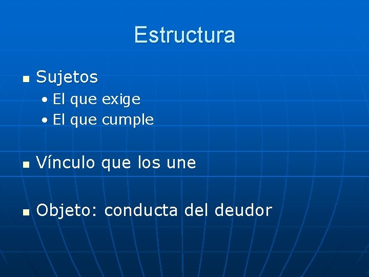 Estructura n Sujetos • El que exige • El que cumple n Vínculo que