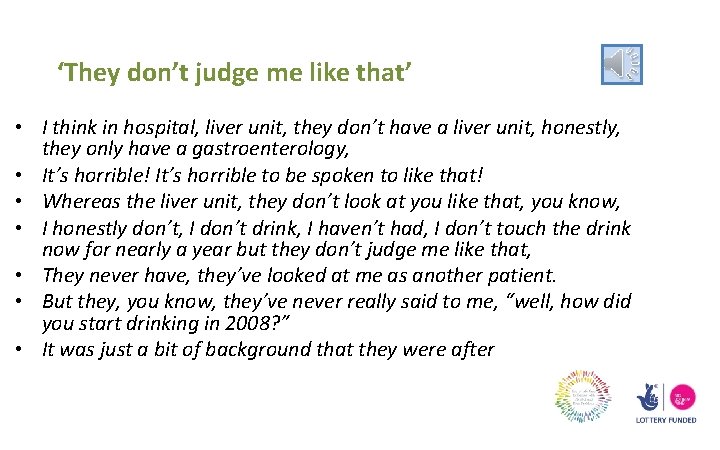 ‘They don’t judge me like that’ • I think in hospital, liver unit, they