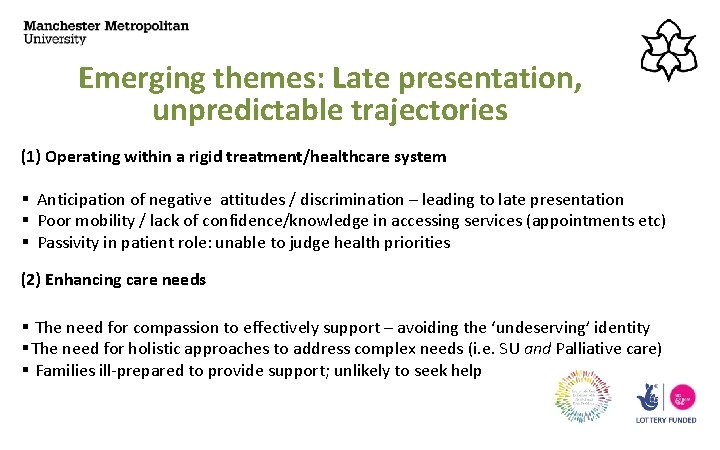 Emerging themes: Late presentation, unpredictable trajectories (1) Operating within a rigid treatment/healthcare system §